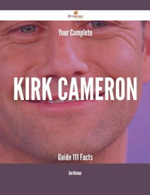 Your Complete Kirk Cameron Guide - 111 Facts【電子書籍】[ Ann Norman ]