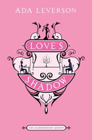 Love's Shadow The Bloomsbury Group【電子書籍】[ Ada Leverson ]