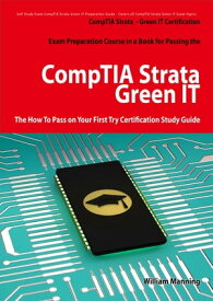 CompTIA Strata - Green IT Certification Exam Preparation Course in a Book for Passing the CompTIA Strata - Green IT Exam - The How To Pass on Your First Try Certification Study Guide【電子書籍】[ William Manning ]