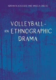 Volleyball ? An Ethnographic Drama【電子書籍】[ Dr. Adrian Blackledge ]