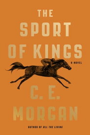 The Sport of Kings A Novel【電子書籍】[ C. E. Morgan ]