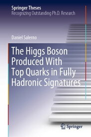 The Higgs Boson Produced With Top Quarks in Fully Hadronic Signatures【電子書籍】[ Daniel Salerno ]