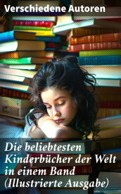 Die beliebtesten Kinderb?cher der Welt in einem Band (Illustrierte Ausgabe) Die Abenteuer Tom Sawyers, Heidi, Nesth?kchen, Peterchens Mondfahrt, Alice im Wunderland…【電子書籍】[ Agnes Sapper ]