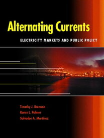 Alternating Currents Electricity Markets and Public Policy【電子書籍】[ Timothy J. Brennan ]