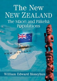 The New New Zealand The Maori and Pakeha Populations【電子書籍】[ William Edward Moneyhun ]