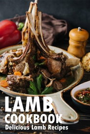 Lamb Cookbook Delicious Lamb Recipes【電子書籍】[ Brad Hoskinson ]