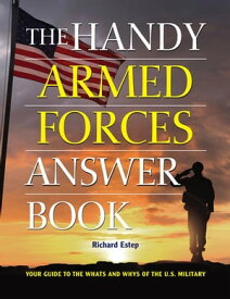 The Handy Armed Forces Answer Book Your Guide to the Whats and Whys of the U.S. Military【電子書籍】[ Richard Estep ]