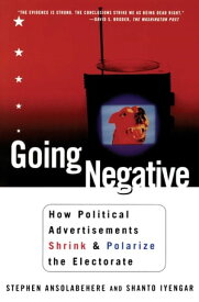 Going Negative How Political Advertisements Shrink & Polarize the Electorate【電子書籍】[ Stephen Ansolabehere ]