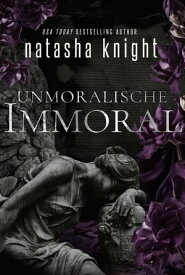 Unmoralische ... Immoral【電子書籍】[ Natasha Knight ]