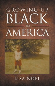 Growing Up Black In America【電子書籍】[ Writers Republic LLC ]