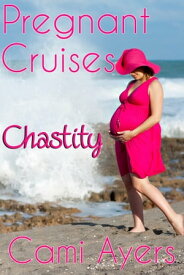 Pregnant Cruises: Chastity【電子書籍】[ Cami Ayers ]