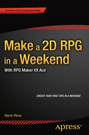 Make a 2D RPG in a Weekend With RPG Maker VX Ace【電子書籍】[ Darrin Perez ]