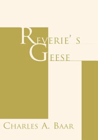 Reverie's Geese【電子書籍】[ Charles A. Baar ]