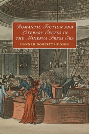 Romantic Fiction and Literary Excess in the Minerva Press Era【電子書籍】[ Hannah Doherty Hudson ]