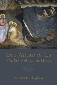 God Ahead of Us The Story of Divine Grace【電子書籍】[ Paul O'Callaghan ]