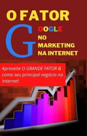 O fator Google no marketing na internet【電子書籍】[ Dwone Johnson ]