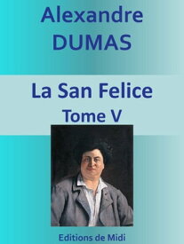 La San Felice Tome V【電子書籍】[ Alexandre DUMAS ]