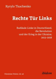Rechte T?r Links Radikale Linke in Deutschland, die Revolution und der Krieg in der Ukraine, 2013?2018【電子書籍】[ Kyrylo Tkachenko ]