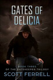 Gates of Delicia (The Gatekeeper Trilogy Book 3)【電子書籍】[ Scott Ferrell ]