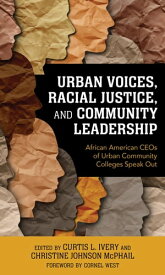 Urban Voices, Racial Justice, and Community Leadership African American CEOs of Urban Community Colleges Speak Out【電子書籍】