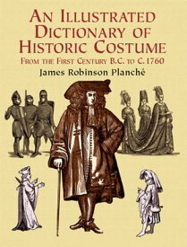 An Illustrated Dictionary of Historic Costume【電子書籍】[ James R. Planche ]
