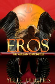 Eros the Aegean Chronicles【電子書籍】[ Yelle Hughes ]