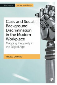 Class and Social Background Discrimination in the Modern Workplace Mapping Inequality in the Digital Age【電子書籍】[ Angelo Capuano ]