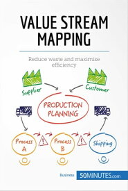 Value Stream Mapping Reduce waste and maximise efficiency【電子書籍】[ 50minutes ]