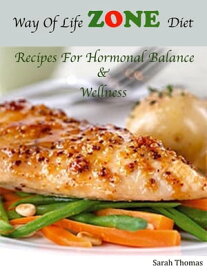 Way Of Life Zone Diet Recipes For Hormonal Balance & Wellness【電子書籍】[ Sarah Thomas ]