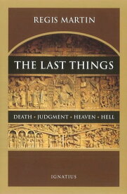 The Last Things Death, Judgment, Heaven, Hell【電子書籍】[ Regis Martin ]