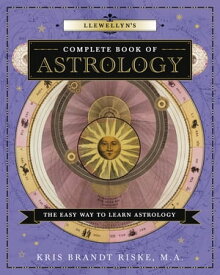 Llewellyn's Complete Book of Astrology The Easy Way to Learn Astrology【電子書籍】[ Kris Brandt Riske ]
