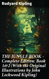 THE JUNGLE BOOK ? Complete Edition: Book 1&2 (With the Original Illustrations by John Lockwood Kipling) Classic of Children's Literature【電子書籍】[ Rudyard Kipling ]