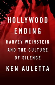 Hollywood Ending Harvey Weinstein and the Culture of Silence【電子書籍】[ Ken Auletta ]