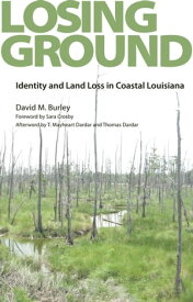 Losing Ground Identity and Land Loss in Coastal Louisiana【電子書籍】[ David M. Burley ]