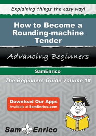 How to Become a Rounding-machine Tender How to Become a Rounding-machine Tender【電子書籍】[ Marquis Keefe ]