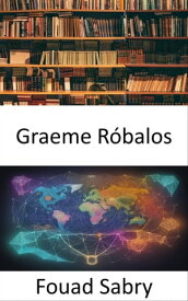 Graeme R?balos Trazando fronteras intelectuales, explorando las ideas transformadoras de Graeme Snooks【電子書籍】[ Fouad Sabry ]