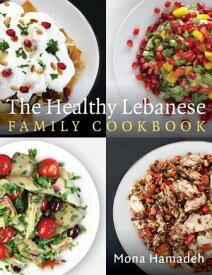 The Healthy Lebanese Family Cookbook Using authentic Lebanese superfoods in your everyday cooking【電子書籍】[ Mona Hamadeh ]