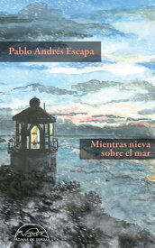 Mientras nieva sobre el mar【電子書籍】[ Pablo Andr?s Escapa ]