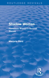 Shadow Women (Routledge Revivals) Homeless Women's Survival Stories【電子書籍】[ Marjorie Bard ]