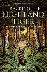 Tracking The Highland Tiger In Search of Scottish Wildcats【電子書籍】[ Ms Marianne Taylor ]