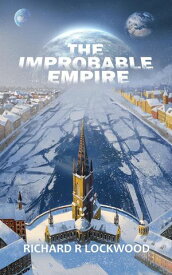 The Improbable Empire The Improbable Empire, #2【電子書籍】[ Richard R Lockwood ]