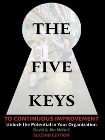 The Five Keys to Continuous Improvement Unlock the Potential in Your Organization【電子書籍】[ McNeil David ]