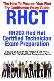 RHCT - RH202 Red Hat Certified Technician Certification Exam Preparation Course in a Book for Passing the RHCT - RH202 Red Hat Certified Technician Exam - The How To Pass on Your First Try Certification Study Guide【電子書籍】[ William Manning ]