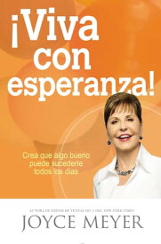 ?Viva con esperanza! Crea que algo bueno puede sucederle todos los d?as【電子書籍】[ Joyce Meyer ]