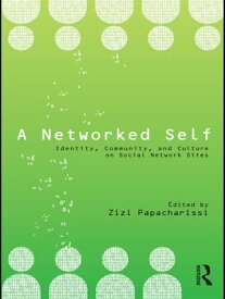 A Networked Self Identity, Community, and Culture on Social Network Sites【電子書籍】