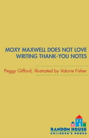 Moxy Maxwell Does Not Love Writing Thank-you Notes【電子書籍】[ Peggy Gifford ]