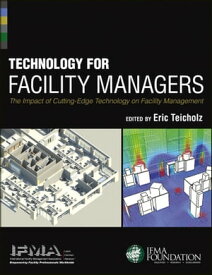 Technology for Facility Managers The Impact of Cutting-Edge Technology on Facility Management【電子書籍】[ IFMA ]