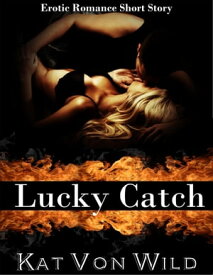 Lucky Catch【電子書籍】[ Kat Von Wild ]