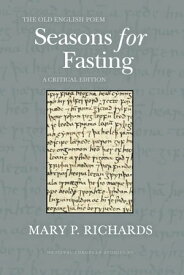 The Old English Poem Seasons for Fasting A Critical Edition【電子書籍】[ Mary P. Richards ]
