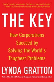 The Key: How Corporations Succeed by Solving the World's Toughest Problems【電子書籍】[ Lynda Gratton ]